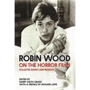 Robin Wood on the Horror Film: Collected Essays and Reviews -- Robin Wood